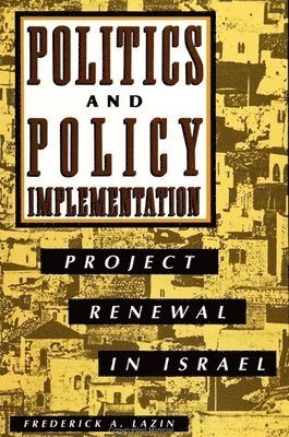 Frederick A. Lazin - Politics and Policy Implementation, Häftad