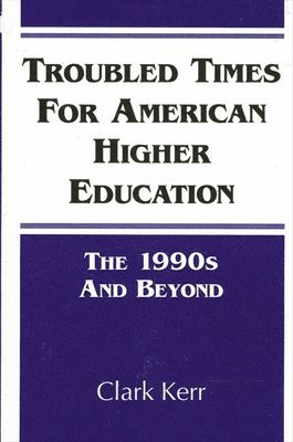 Clark Kerr - Troubled Times for American Higher Education, Häftad