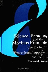 bokomslag Science, Paradox, and the Moebius Principle : The Evolution of a "Transcultural" Approach to Wholeness