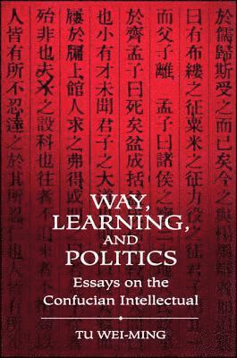 Tu Wei-ming - Way, Learning, and Politics, Inbunden