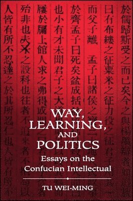 Tu Wei-ming - Way, Learning, and Politics, Häftad