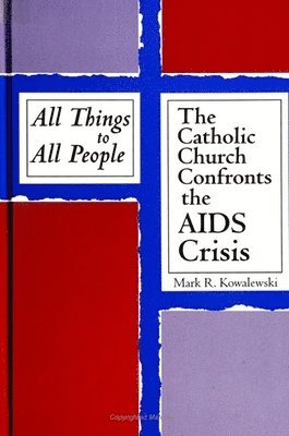 bokomslag All Things to All People : The Catholic Church Confronts the AIDS Crisis