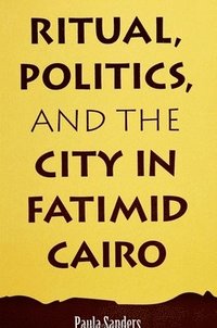 bokomslag Ritual, Politics, and the City in Fatimid Cairo
