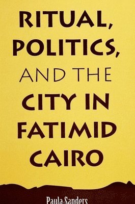 bokomslag Ritual, Politics, and the City in Fatimid Cairo