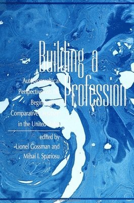 Lionel Gossman, Mihai I. Spariosu - Building a Profession, Häftad