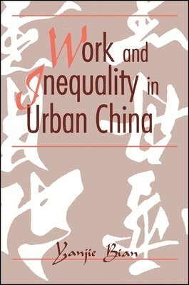Yanjie Bian - Work and Inequality in Urban China, Inbunden