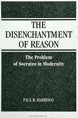 Paul R. Harrison - Disenchantment of Reason, Häftad