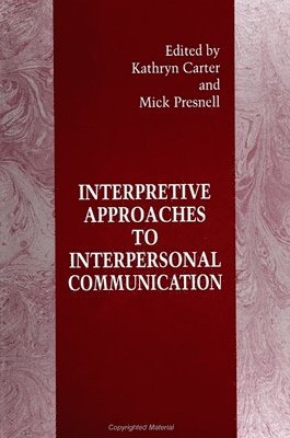 Kathryn Carter, Mick Presnell - Interpretive Approaches to Interpersonal Communication, Inbunden