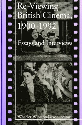 Wheeler Winston Dixon - Re-Viewing British Cinema, 1900-1992, Häftad