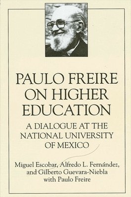 Miguel Escobar, Alfredo L. Fernandez, Gilberto Guevara-Niebla - Paulo Freire on Higher Education, Häftad