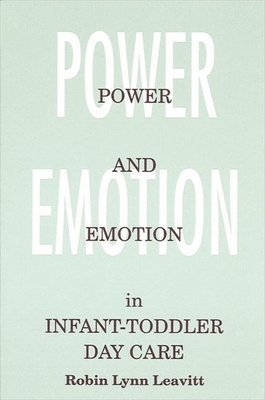 Robin Lynn Leavitt - Power and Emotion in Infant-Toddler Day Care, Häftad