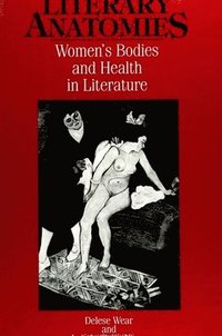 bokomslag Literary Anatomies : Women's Bodies and Health in Literature