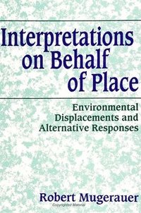 bokomslag Interpretations on Behalf of Place: Environmental Displacements and Alternative Responses