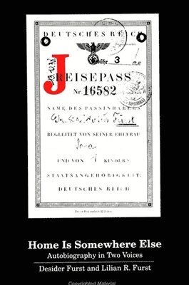 Desider Furst, Lilian R. Furst, Lilian R Furst - Home Is Somewhere Else: Autobiography in Two Voices, Inbunden