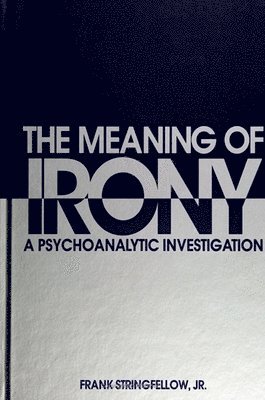 bokomslag The Meaning of Irony : A Psychoanalytic Investigation
