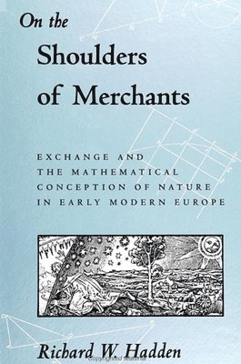 bokomslag On the Shoulders of Merchants : Exchange and the Mathematical Conception of Nature in Early Modern Europe
