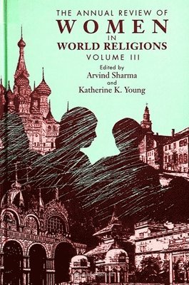 Arvind Sharma, Katherine K. Young, Katherine K Young - The Annual Review of Women in World Religions: Volume III, Inbunden