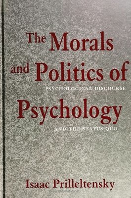 Isaac Prilleltensky - Morals and Politics of Psychology, Häftad