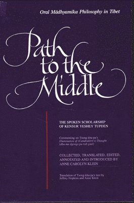 Anne Carolyn Klein - Path to the Middle: Oral Mādhyamika Philosophy in Tibet, Häftad