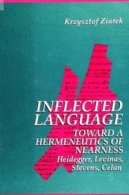Krzysztof Ziarek - Inflected Language: Toward a Hermeneutics of Nearness, Inbunden