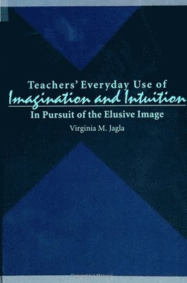 Virginia M. Jagla - Teachers' Everyday Use of Imagination and Intuition, Häftad