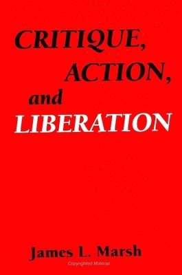 James L. Marsh - Critique, Action, and Liberation, Häftad