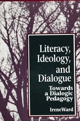 Irene Ward - Literacy, Ideology, and Dialogue, Häftad