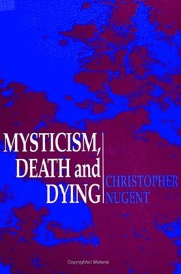 Christopher Nugent - Mysticism, Death and Dying, Inbunden