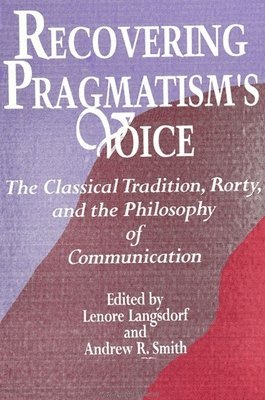 Lenore Langsdorf, Andrew R. Smith - Recovering Pragmatism's Voice, Häftad