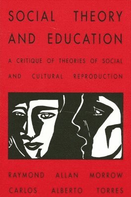 Raymond Allen Morrow, Carlos Alberto Torres - Social Theory and Education, Häftad