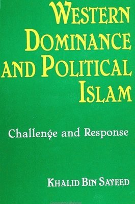 Khalid Bin Sayeed - Western Dominance and Political Islam, Häftad