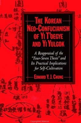 Edward Y. J. Chung - Korean Neo-Confucianism of Yi T'oegye and Yi Yulgok, Häftad