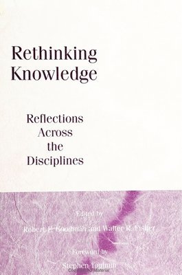 Robert F. Goodman, Walter R. Fisher, Robert F Goodman, Walter R Fisher - Rethinking Knowledge: Reflections Across the Disciplines, Inbunden