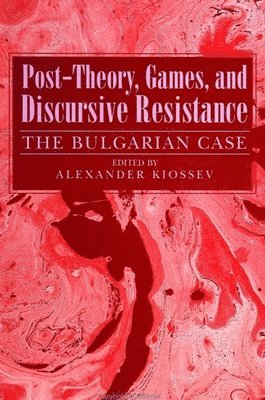 Alexander Kiossev - Post-Theory, Games, and Discursive Resistance, Häftad