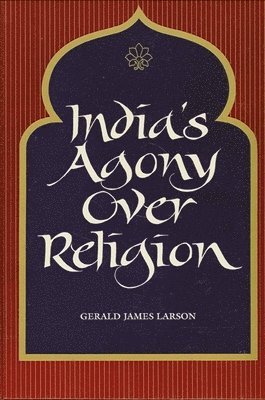 Gerald James Larson - India's Agony Over Religion, Häftad
