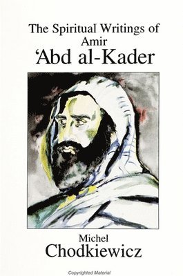 Michel Chodkiewicz - Spiritual Writings of Amir ʿAbd al-Kader, Häftad
