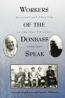 Lewis H. Siegelbaum, Daniel J. Walkowitz - Workers of the Donbass Speak, Häftad