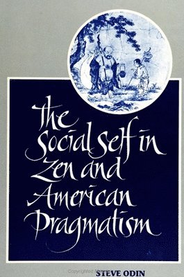 Steve Odin - Social Self in Zen and American Pragmatism, Inbunden