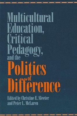 Christine E. Sleeter, Peter L. McLaren - Multicultural Education, Critical Pedagogy, and the Politics of Difference, Häftad
