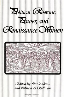 bokomslag Political Rhetoric, Power, and Renaissance Women