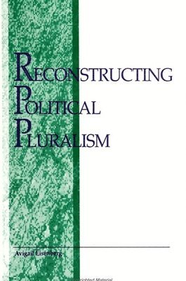 Avigail I. Eisenberg - Reconstructing Political Pluralism, Häftad
