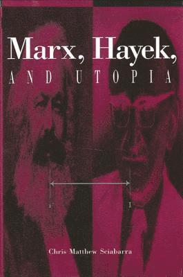 Chris Matthew Sciabarra - Marx, Hayek, and Utopia, Inbunden
