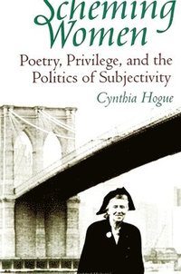 bokomslag Scheming Women : Poetry, Privilege, and the Politics of Subjectivity