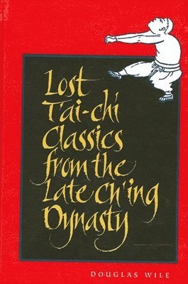 Douglas Wile - Lost T'ai-chi Classics from the Late Ch'ing Dynasty, Häftad