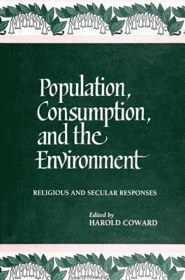 Population, Consumption, and the Environment: Religious and Secular Responses 1