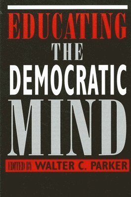 Walter C. Parker - Educating the Democratic Mind, Häftad