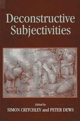 Simon Critchley, Peter Dews - Deconstructive Subjectivities, Inbunden