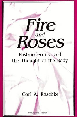 Carl A. Raschke - Fire and Roses, Häftad