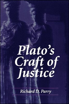Richard D. Parry, Richard D Parry - Plato's Craft of Justice, Inbunden