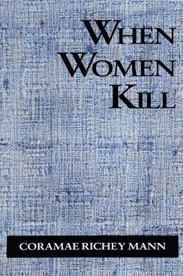 Coramae Richey Mann - When Women Kill, Häftad